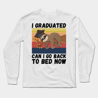 I Graduated Can I Go Back To Bed Now Sloth, Funny Graduation Party Gift Long Sleeve T-Shirt